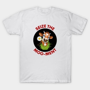 Seize The Mooment | Seize The Moment Cow Pun T-Shirt